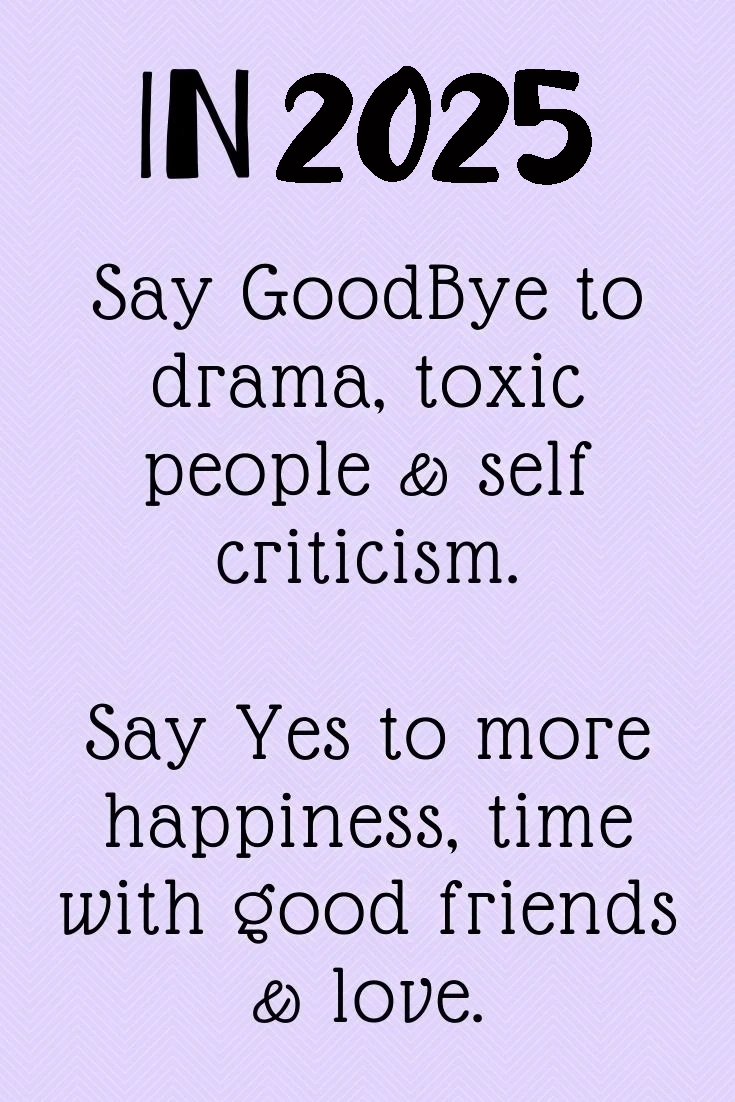 Happy new year happiness quotes ^ in 2025 say goodbye to drama toxic people ans self criticism. say yes to more happiness time with good friends and love copy